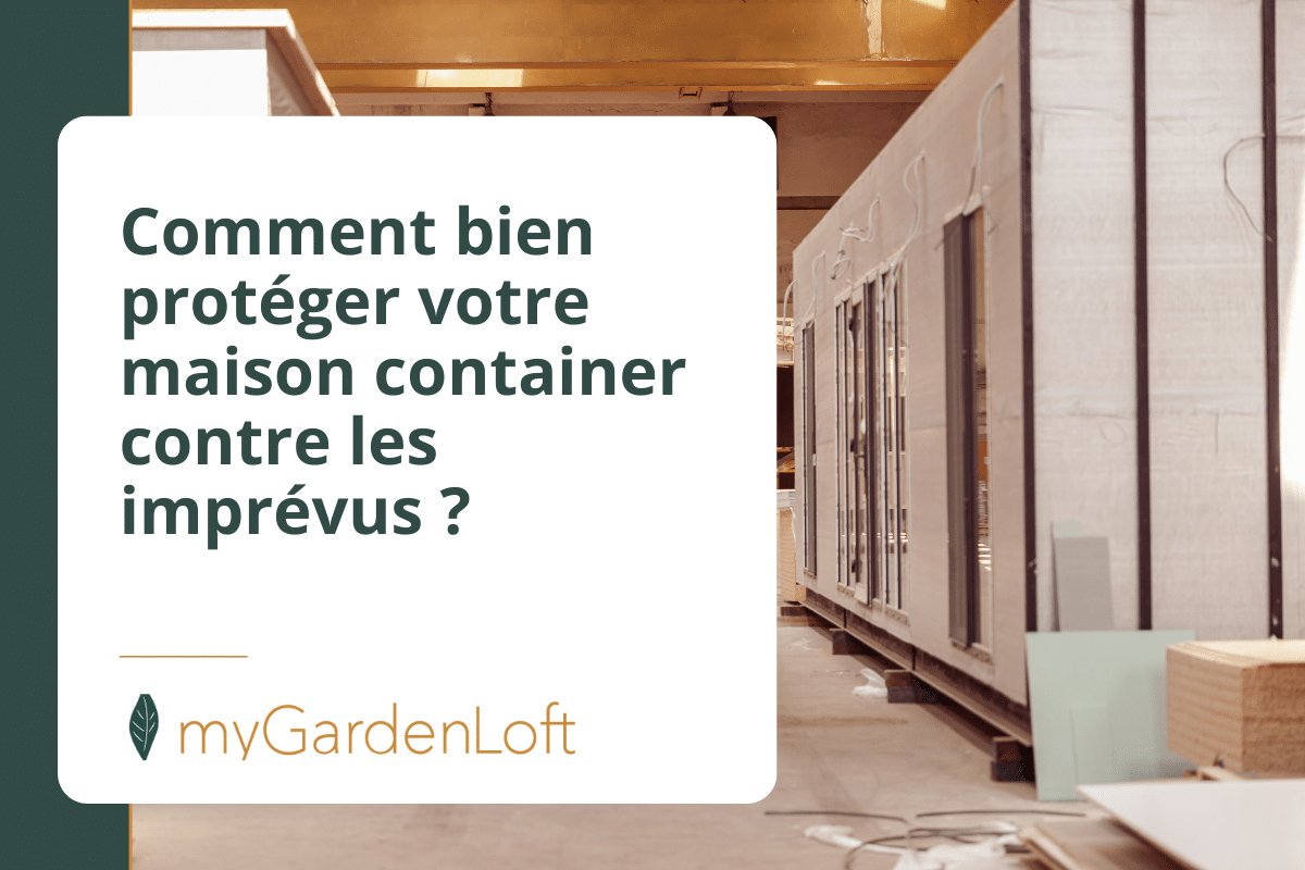 Comment bien protéger votre maison container contre les imprévus ?